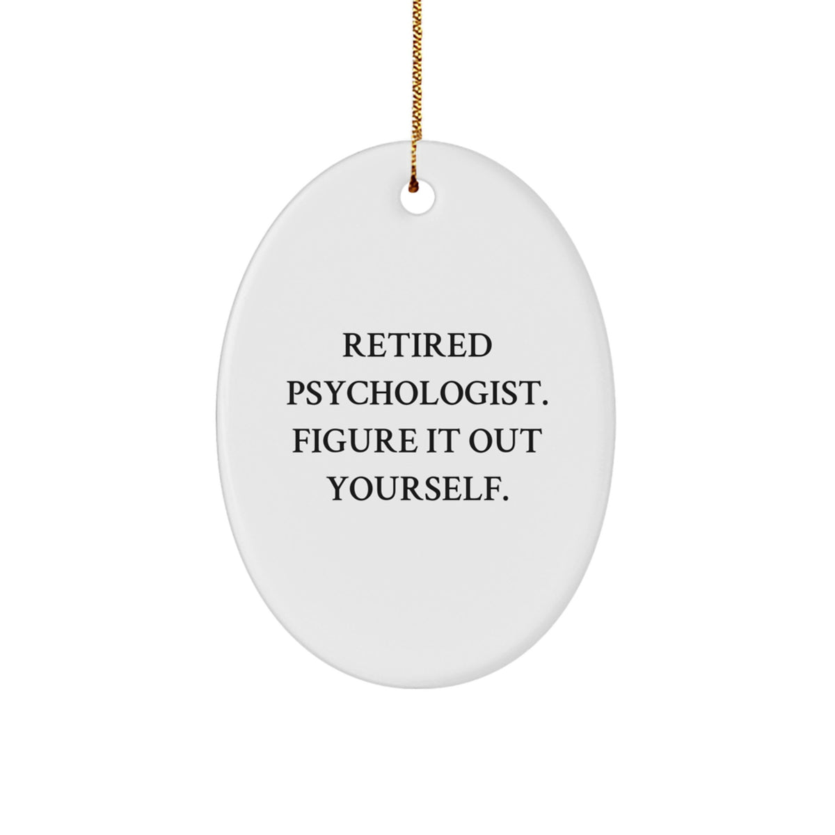 Funny Psychologist Gifts for Men - Retired Psychologist Figure It Out Yourself Oval Ornament, White, Christmas Unique Gifts from Friends - Image 1