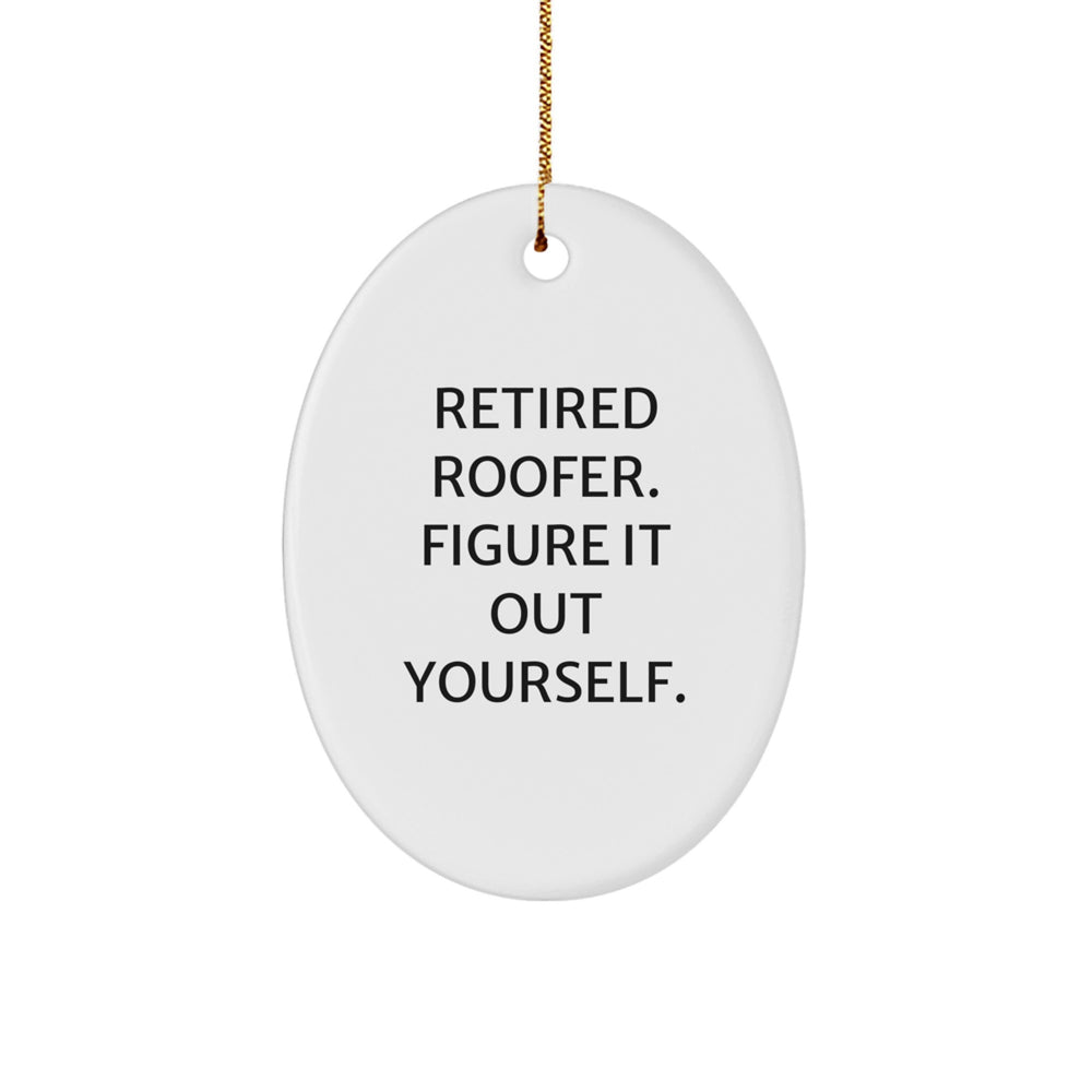 Funny Roofer Gifts from Friends for Men - Retired Roofer Figure It Out Yourself Oval Ornament - Image 1