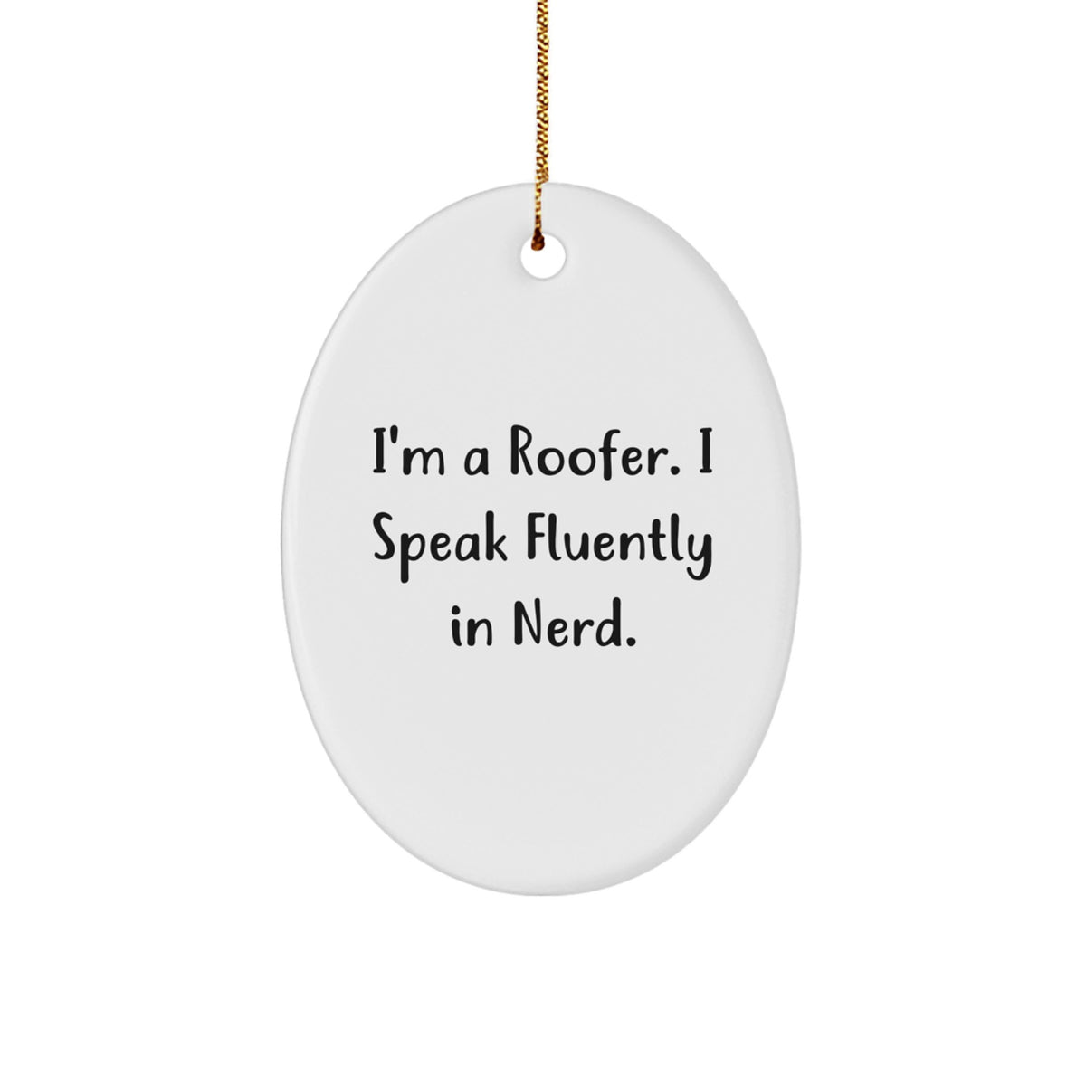Roofer Gifts from Friends - I'm A Roofer. I Speak Fluently In genius. - Oval Ornament for Christmas - Image 1