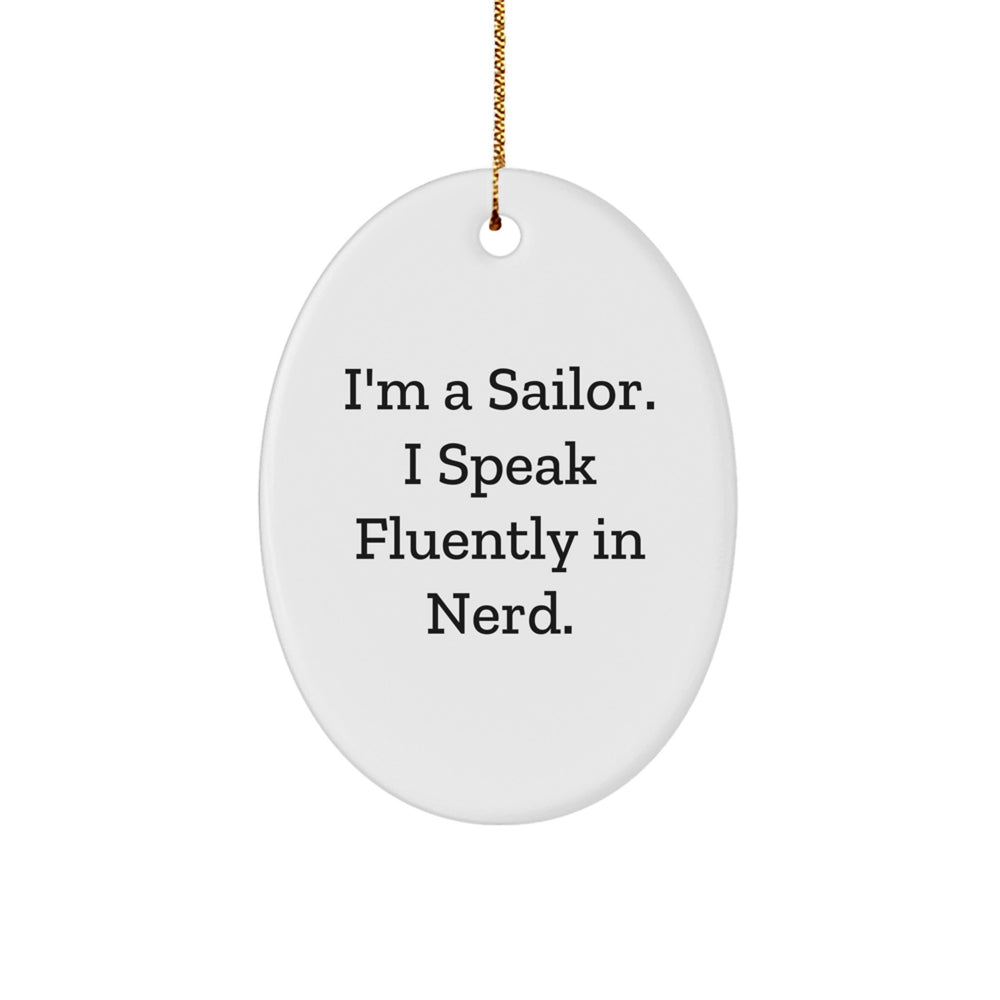 Sailor Gifts from Friends - I'm A Sailor. I Speak Fluently In genius. Oval Ornament, Christmas Unique Sailor Present - Image 1