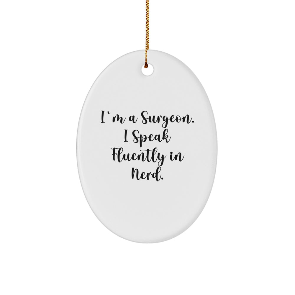 Funny Surgeon Gifts from Men - I'm A Surgeon. I Speak Fluently In genius. Oval Ornament for Surgeons, Christmas Unique Gifts - Image 1