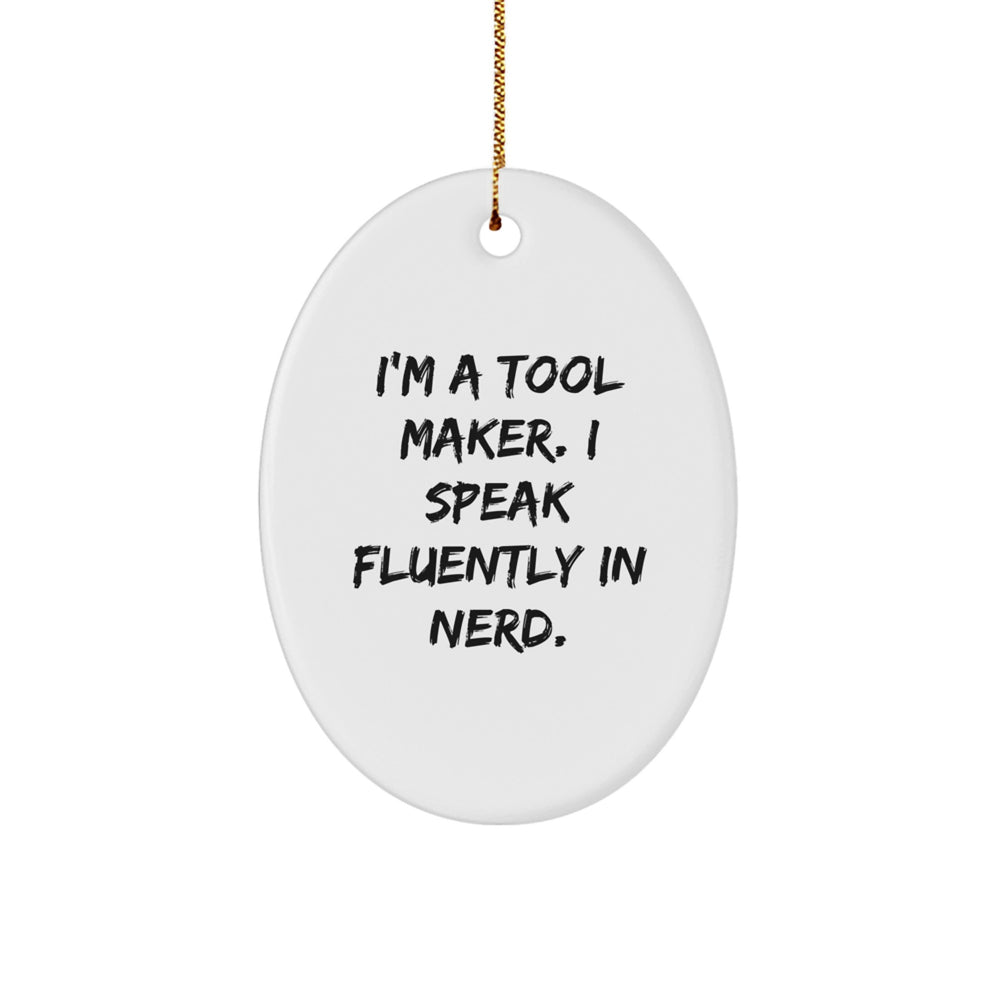 Tool Maker Gifts from Friends - I'm A Tool Maker. I Speak Fluently In genius. - Oval Ornament for Christmas - Image 1