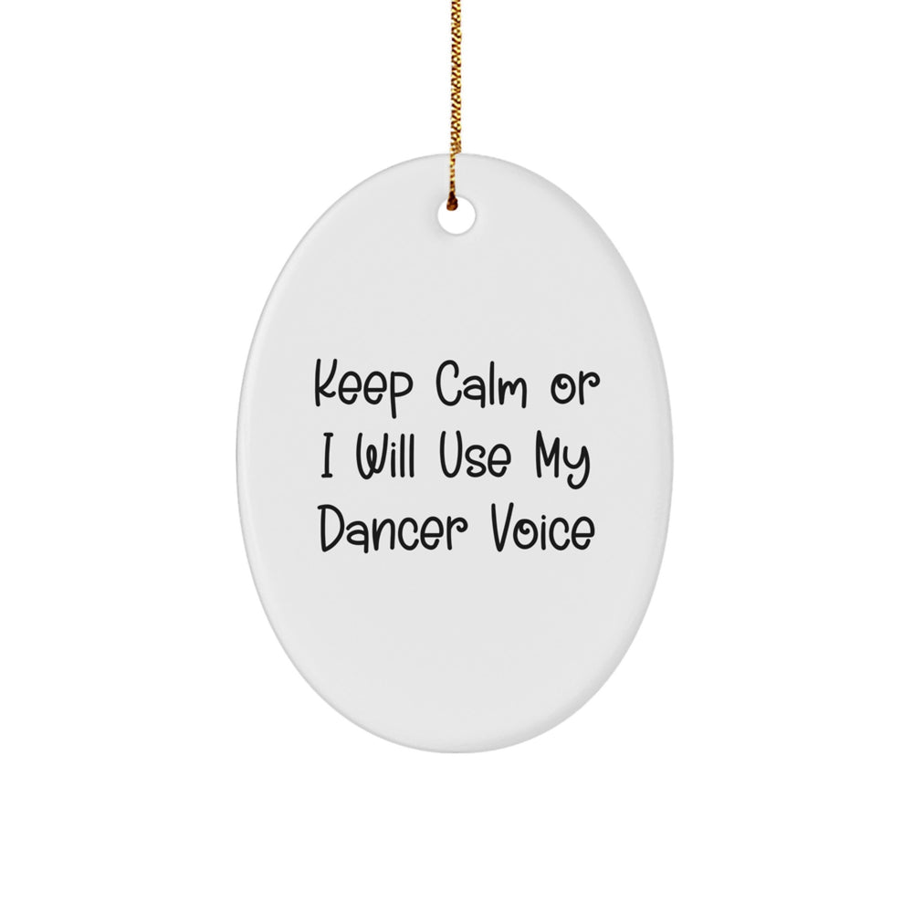 Funny Dancer Gifts from Friends to Dancer, Keep Calm Or I Will Use My Dancer Voice Oval Ornament, Christmas Unique Gifts - Image 1