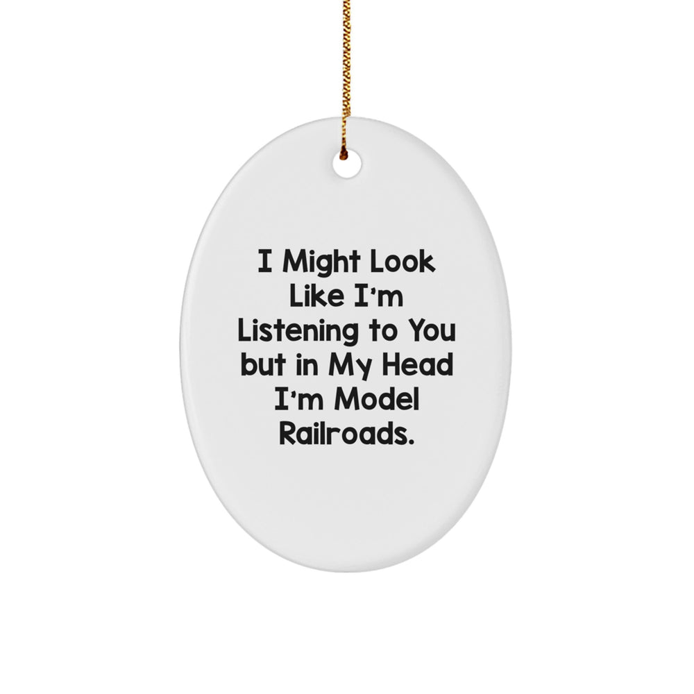 Funny Model Railroads Oval Ornament Gifts from Friends, Family, or Coworkers for Christmas - 'I Might Look Like I'm Listening' - Image 1