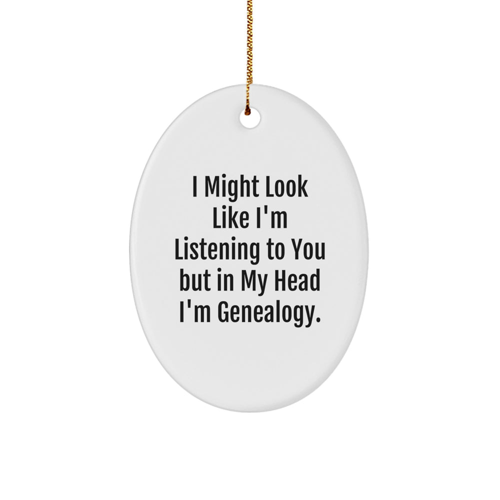 Genealogy Enthusiasts Gifts from Friends, Family, or Coworkers - I Might Look Like I'm Listening To You But In My Head I'm Genealogy. Oval Ornament for Christmas - Image 1