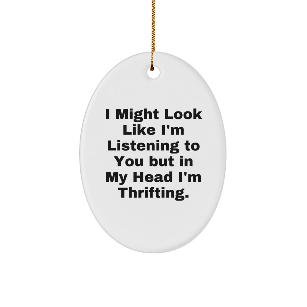 Funny Thrifting Gifts for Friends from You, Oval Ornament with 'I Might Look Like I'm Listening...' Quote for Christmas - Image 1