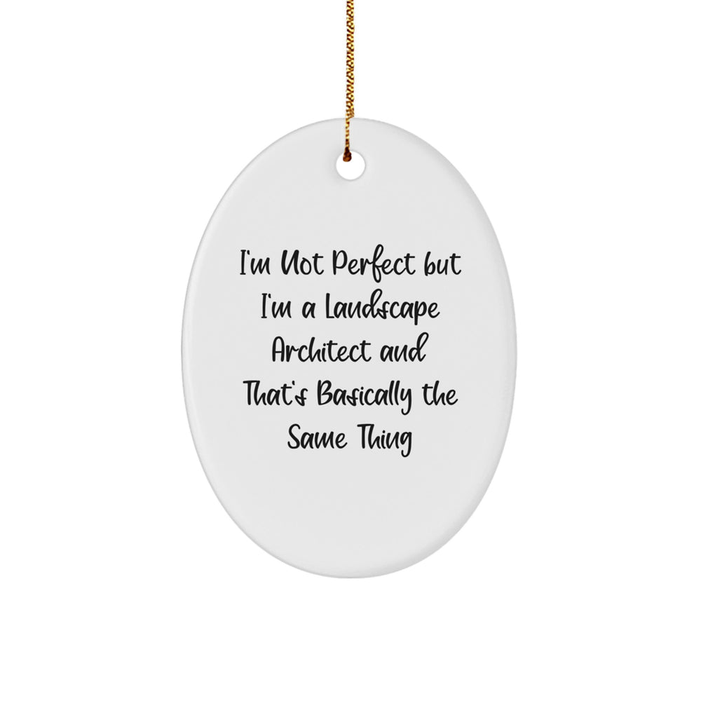 Funny Landscape Architect Gifts from Friends or Coworkers, Oval Ornament with Christmas Quote, 'I'm Not Perfect But I'm A Landscape Architect And That's Basically The Same Thing' - Image 1