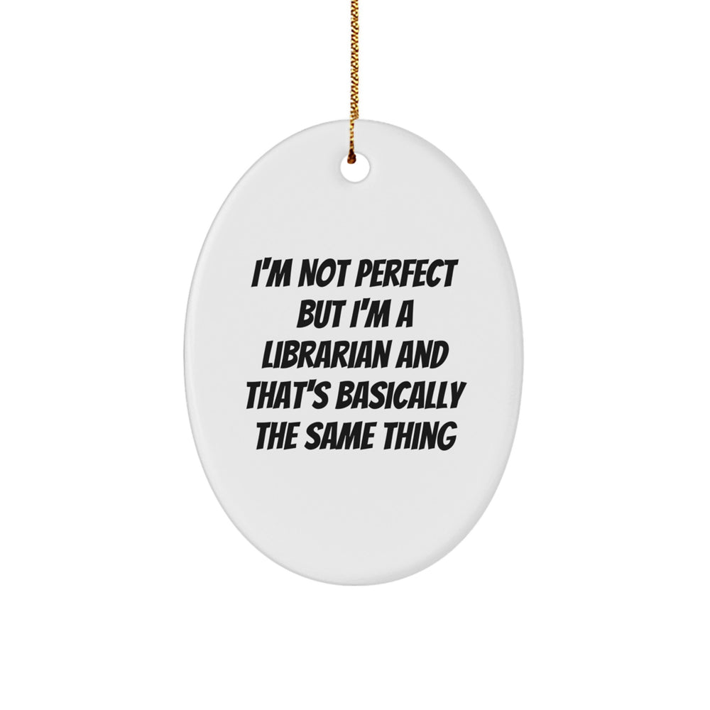 Librarian Gifts from Friends - Oval Ornament with Funny Quote I'm Not Perfect But I'm A Librarian And That's Basically The Same Thing, Christmas Unique Presents for Librarians - Image 1