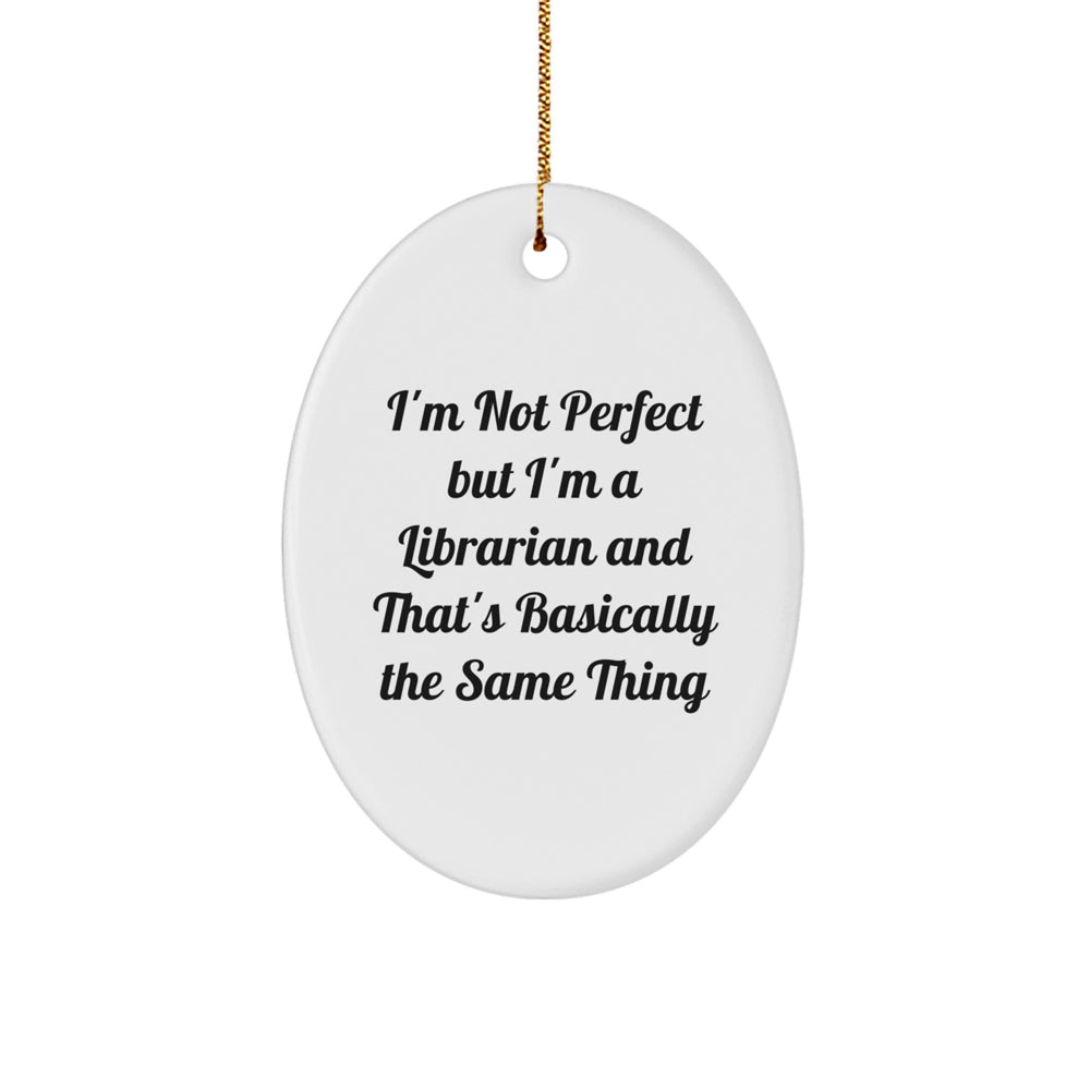Librarian Gifts from Family - I'm Not Perfect But I'm A Librarian And That's Basically The Same Thing Oval Ornament, Funny Quote Christmas Decor - Image 1