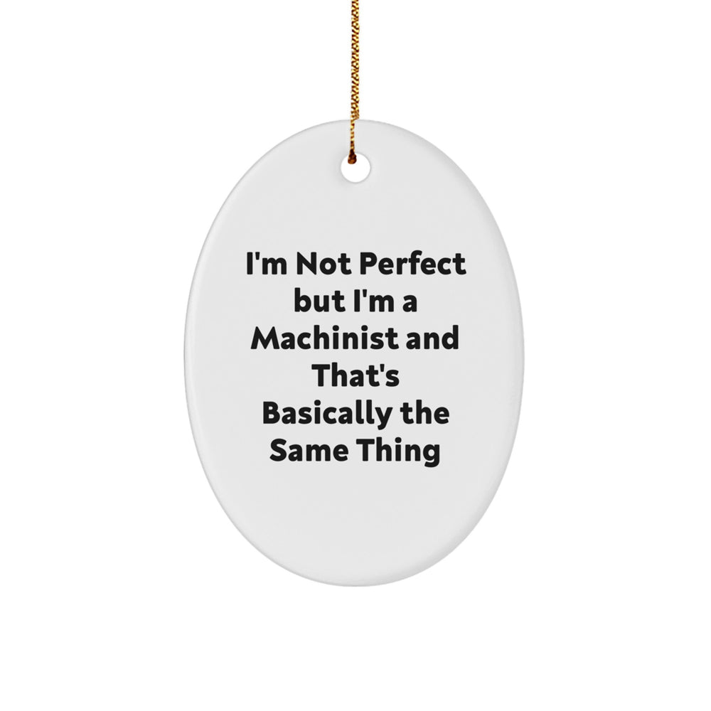 Machinist Gifts from Friends, Oval Ornament with Funny Quote, 'I'm Not', Christmas Unique Gifts for Machinist - Image 1