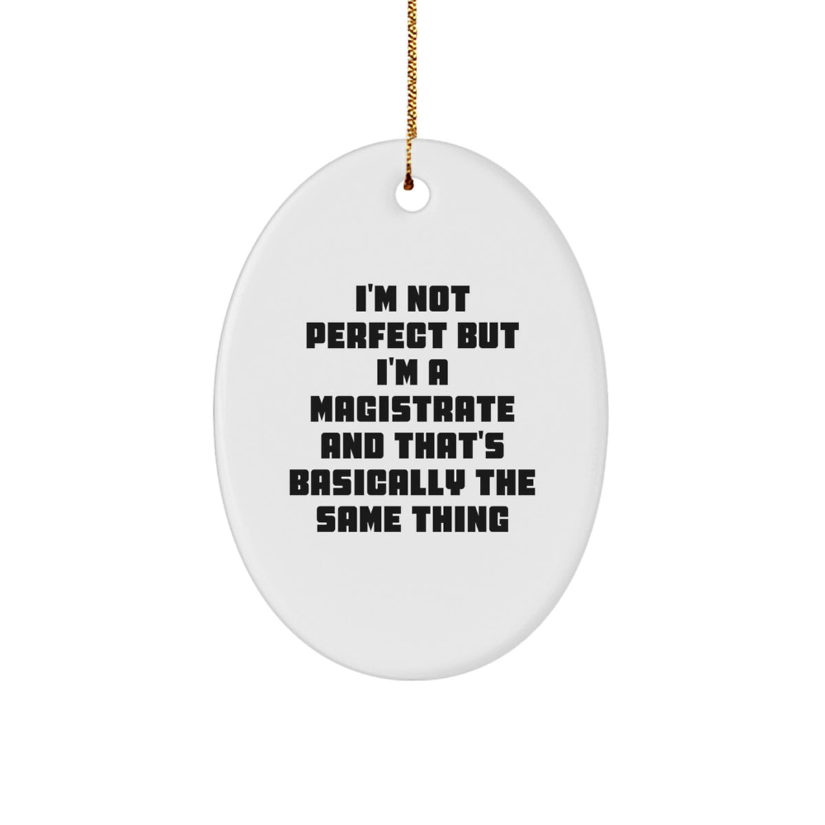 Magistrate Oval Ornament Gifts from Friends for Magistrate, I'm Not Perfect But I'm A Magistrate And That's Basically The Same Thing, Funny Quote, Oval Shaped, Christmas Unique Gifts - Image 1