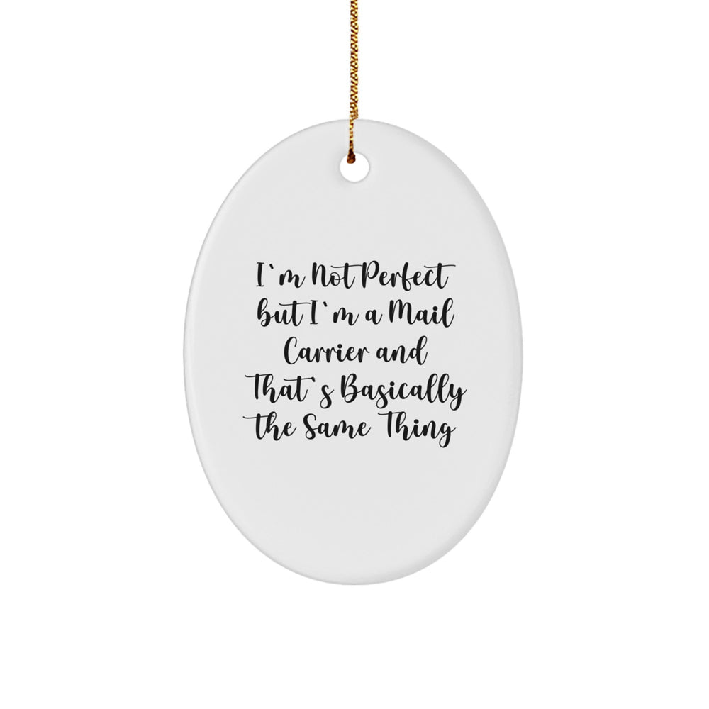 Funny Mail Carrier Gifts from Friends for Christmas, 'I'm Not Perfect But I'm A Mail Carrier And That's Basically The Same Thing' Oval Ornament, Unique Present for Mail Carrier - Image 1