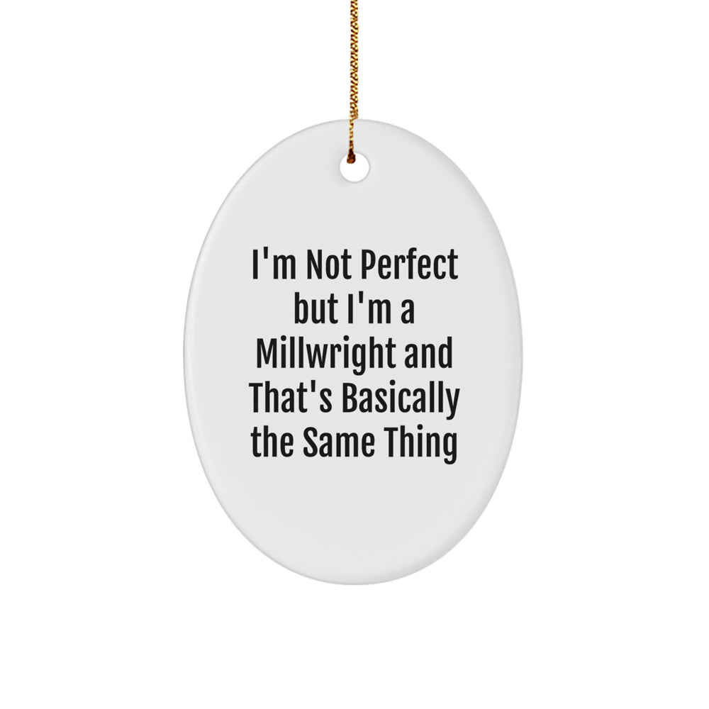 Funny Millwright Gifts - I'm Not Perfect Oval Ornament, White, Perfect for Friends, Coworkers, Family, and Husband, Christmas Unique Gifts from Friends - Image 1