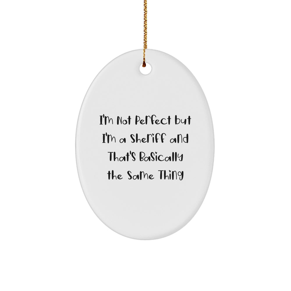 Funny Sheriff Christmas Unique Gifts from Friends - 'I'm Not Perfect' Oval Ornament for Sheriff Men, Unique Sheriff Gift for Sheriff - Image 1
