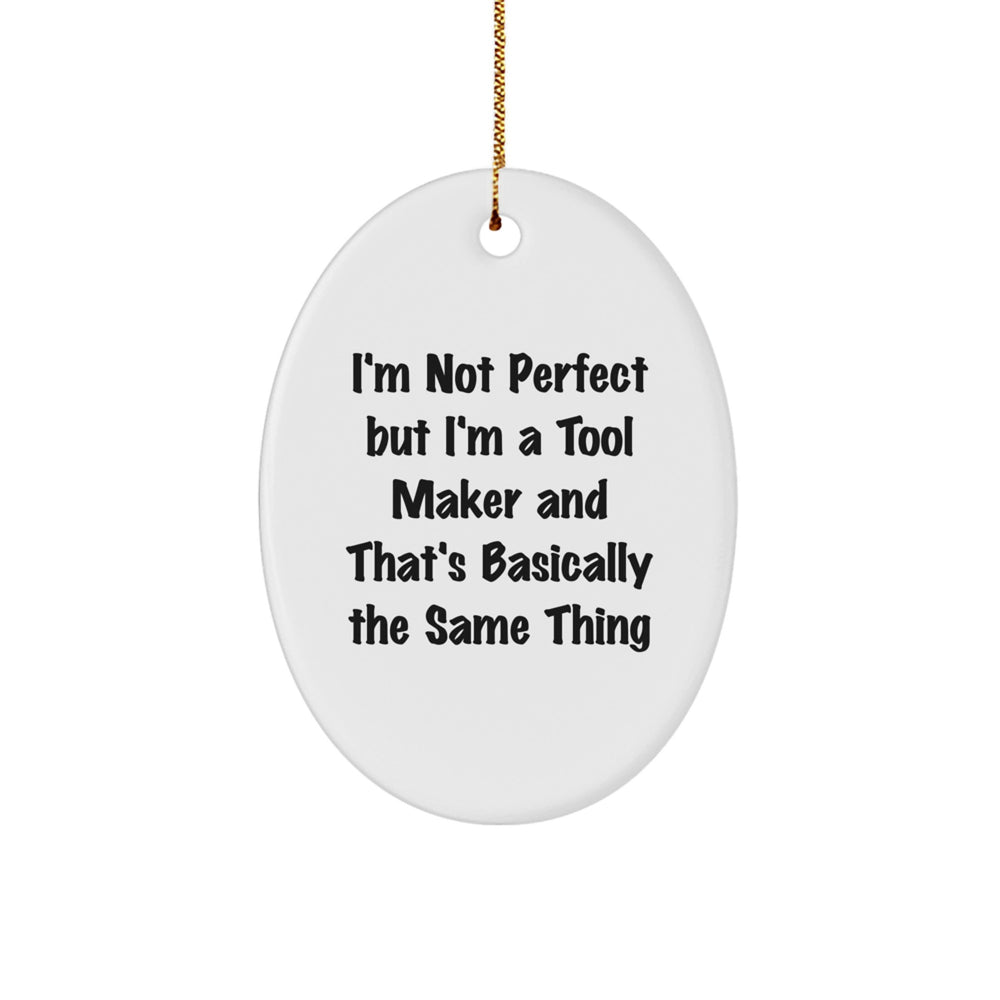 'Funny' Tool Maker Gifts from Friends and Family - Oval Ornament, 'I'm Not Perfect But I'm A Tool Maker' Quote, Christmas Unique Gifts for Him or Her - Image 1