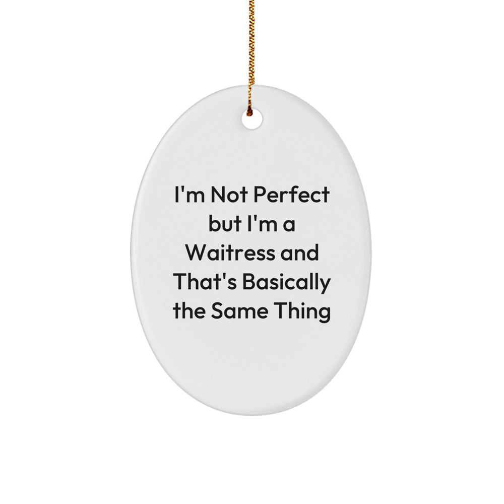 Funny Waitress Gifts from Men to Friends - 'I'm Not Perfect But...' Oval Ornament for Christmas - Image 1