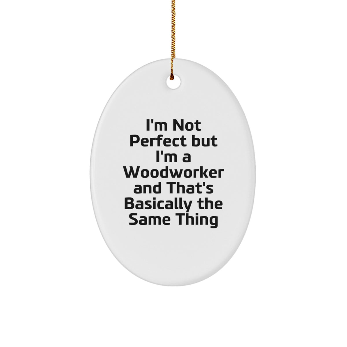 Woodworker Gifts from Men to Friends - Oval Ornament with Funny Quote 'I'm Not Perfect But I'm A Woodworker And That's Basically The Same Thing' for Christmas - Image 1