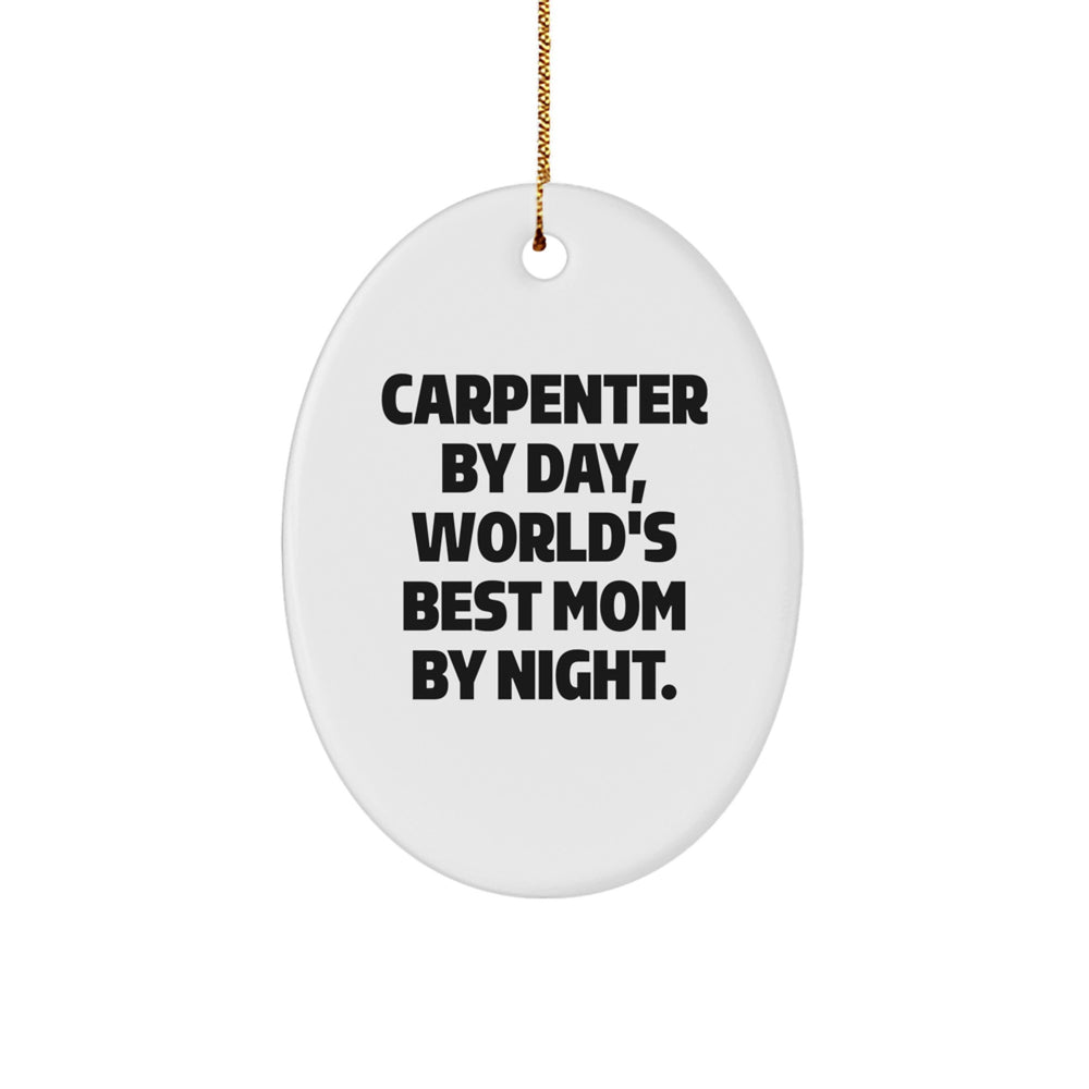 Carpenter Gifts from Friends - 'Carpenter By Day, World's Best Mom By Night.' Oval Ornament for Christmas - Image 1
