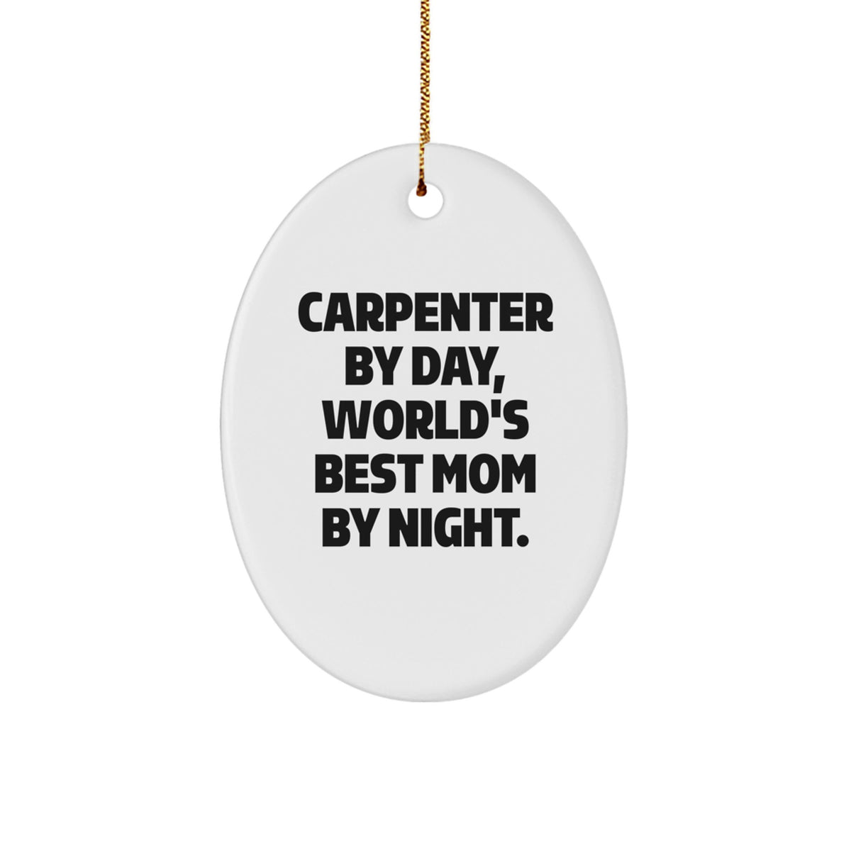 Carpenter Gifts from Friends - 'Carpenter By Day, World's Best Mom By Night.' Oval Ornament for Christmas - Image 1