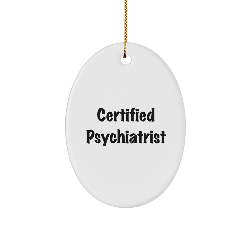 Funny Quotes from a Certified Psychiatrist Oval Ornament Gifts for Men Friends Coworkers Family - Unique Christmas Memorable Presents - Image 1