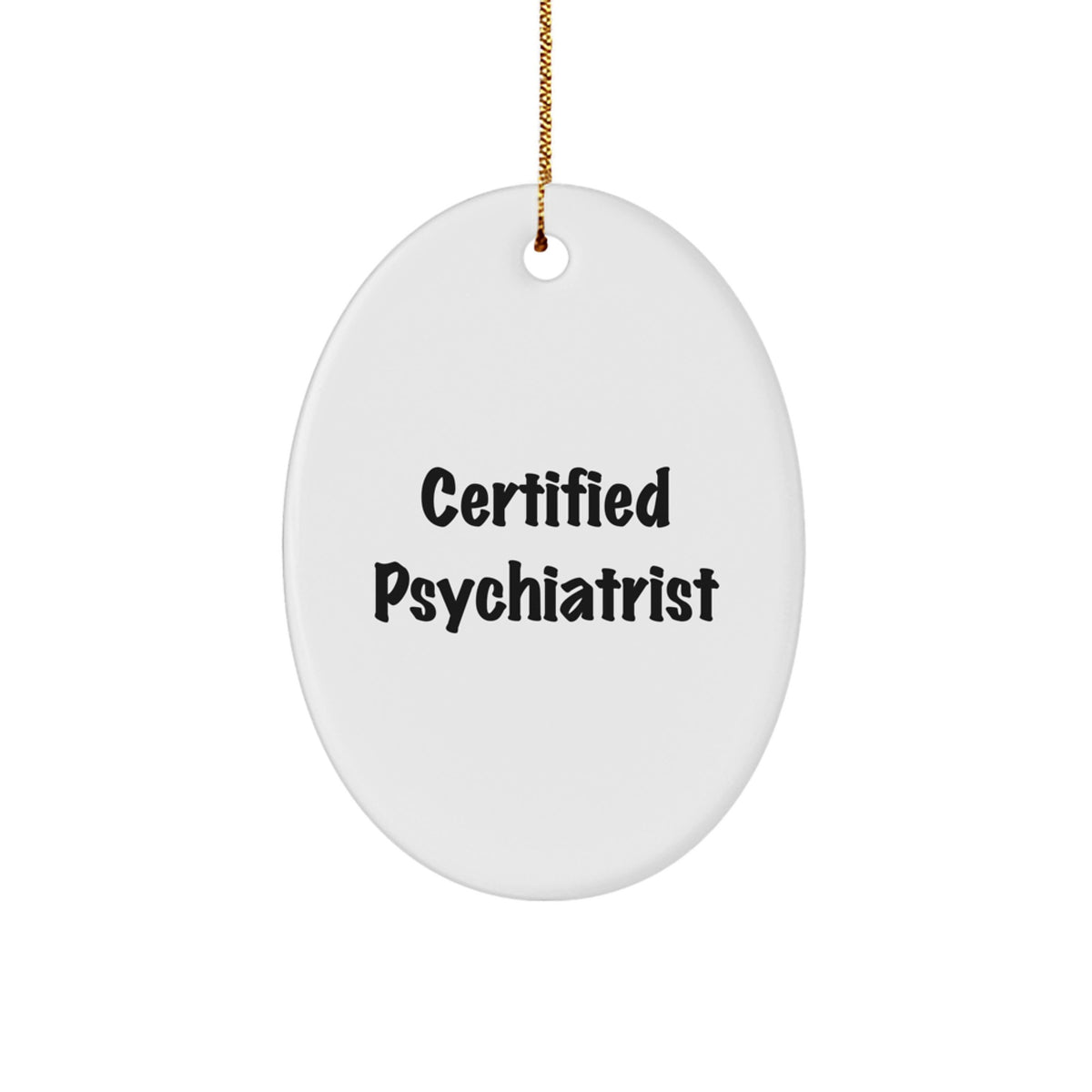 Funny Quotes from a Certified Psychiatrist Oval Ornament Gifts for Men Friends Coworkers Family - Unique Christmas Memorable Presents - Image 1