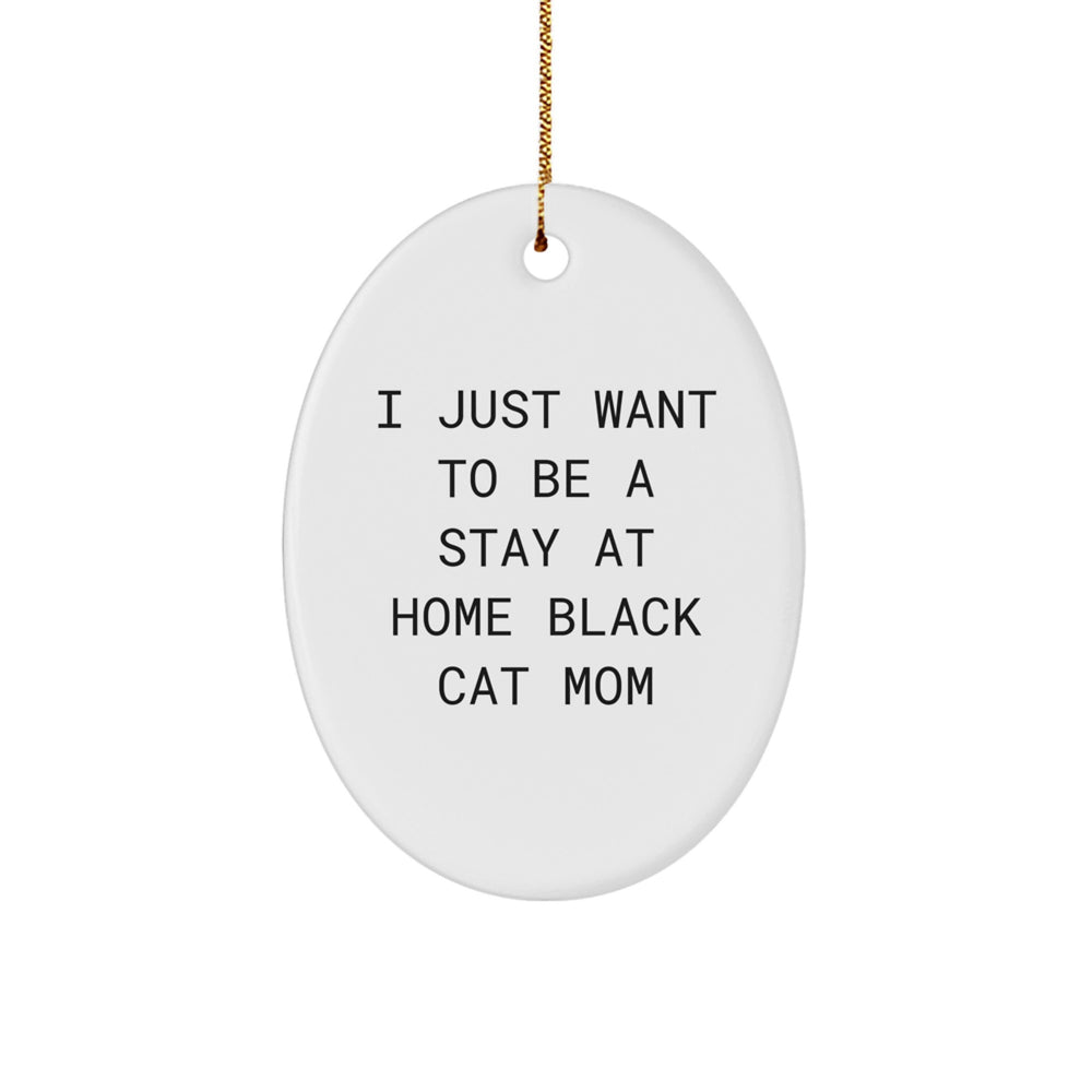 Funny Black Cat Gifts for Home Decoration - 'I Just Want To Be A Stay At Home Black Cat Mom' Oval Ornament from Gifts for Black Cat Mom - Image 1