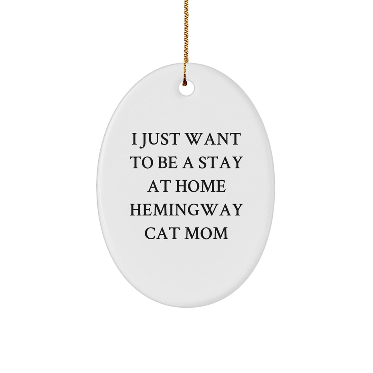 Funny Hemingway Cat Mom Oval Ornament, I Just Want To Be A Stay At Home Hemingway Cat Mom, Christmas Unique Gifts from Friends to Family - Image 1