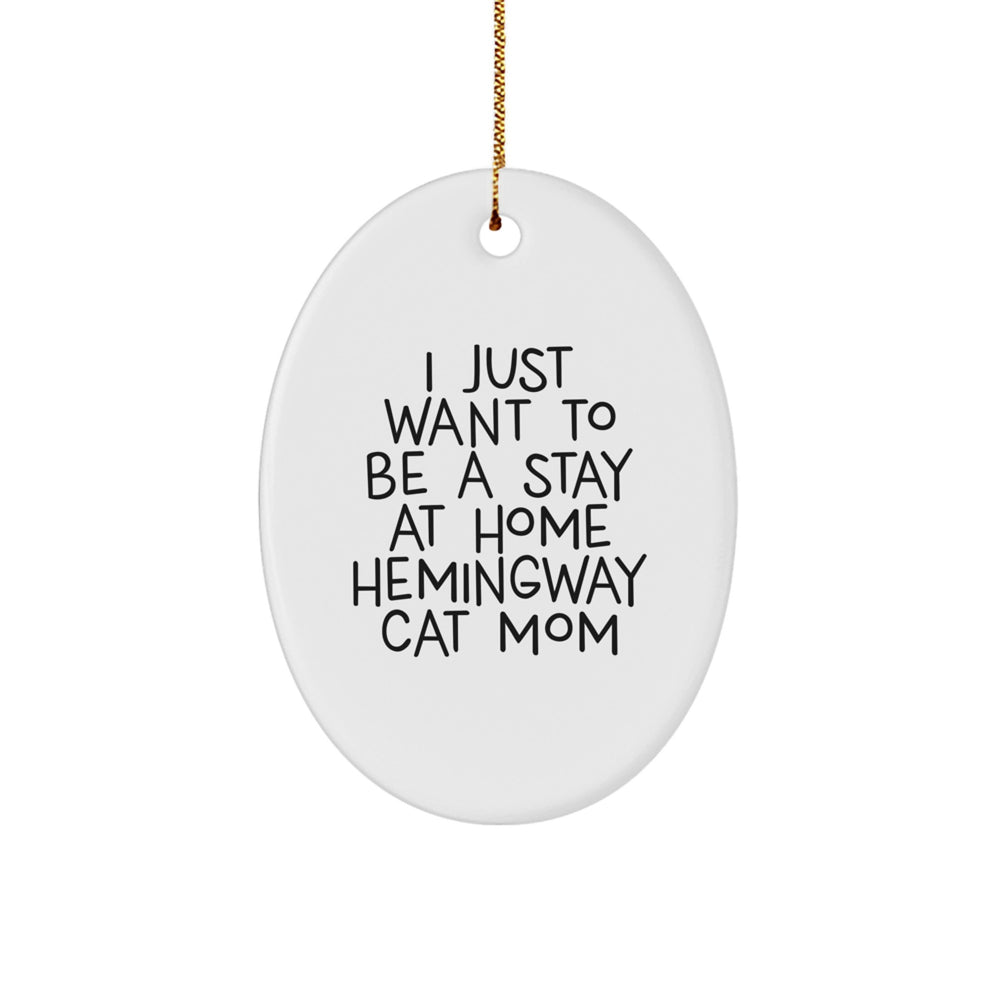 Hemingway Cat Mom Gifts from Friends - Oval Ornament with I Just Want To Be A Stay At Home Hemingway Cat Mom Quote - Christmas Unique Gifts for Her - Image 1