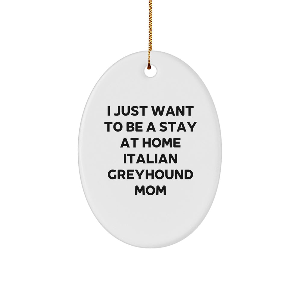 Italian Greyhound Dog Lover Gifts from Friends, Funny Oval Ornament for Home Decor, I Just Want To Be A Stay At Home Mom Christmas Unique Gifts for Her - Image 1