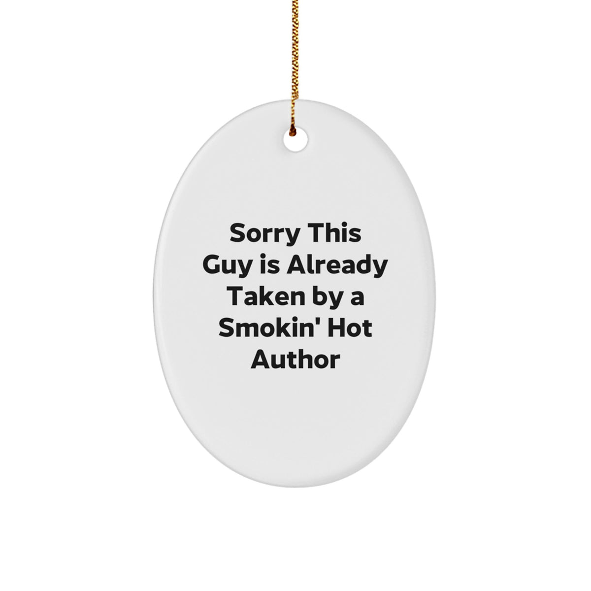 Funny Author Gifts for Him - Oval Ornament 'Sorry This Guy Is Already Taken By A Smokin' Hot Author' Christmas Unique Presents - Image 1