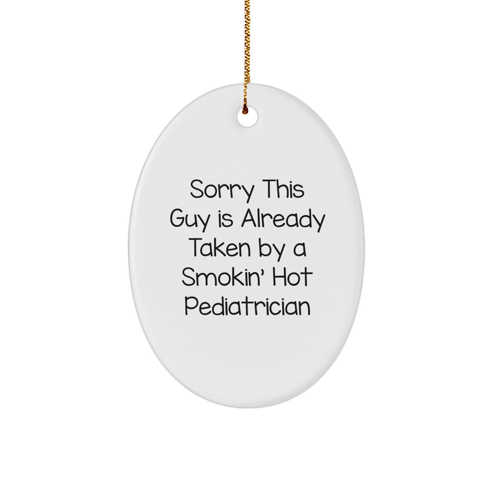 Pediatrician Gifts from Men: Sorry This Guy Is Already Taken Oval Ornament, Funny Christmas Memorable Present for Pediatrician Friends and Family - Image 1
