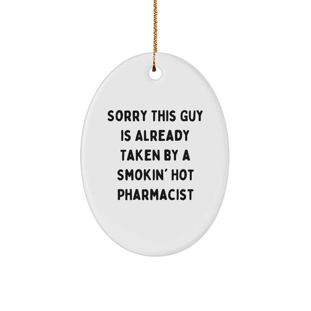 Funny Pharmacist Gifts from Friends for Christmas - Sorry This Guy Is Already Taken By A Smokin' Hot Pharmacist Oval Ornament, White, 3.25'' Tall - Image 1