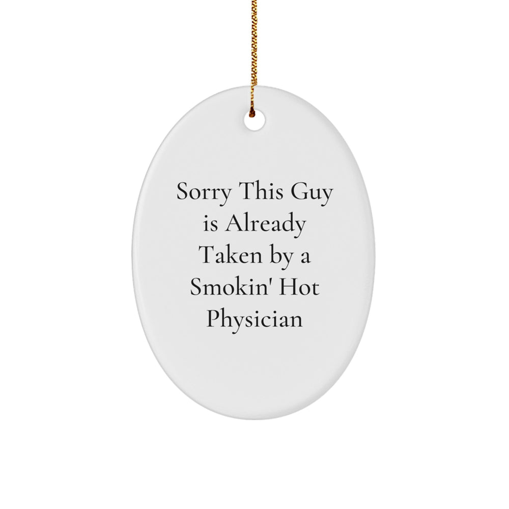 Funny Physician Gifts for Men Friends Coworkers Family - Sorry This Guy Is Already Taken By A Smokin' Hot Physician Oval Ornament, White, 3.25 Tall, Christmas Unique Gifts from Friends to Physician - Image 1