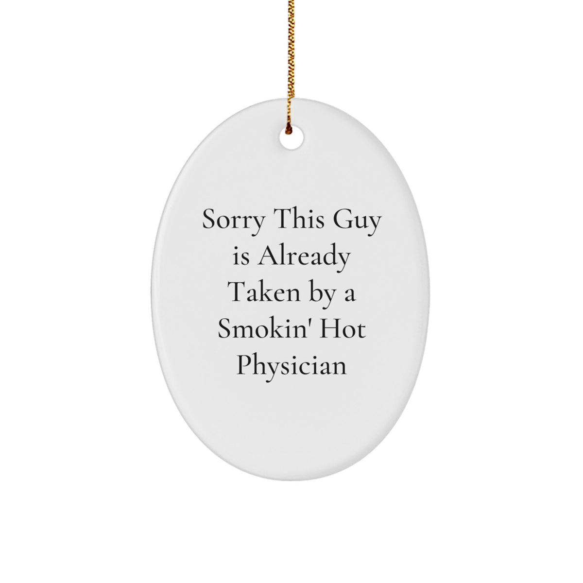 Funny Physician Gifts for Men Friends Coworkers Family - Sorry This Guy Is Already Taken By A Smokin' Hot Physician Oval Ornament, White, 3.25 Tall, Christmas Unique Gifts from Friends to Physician - Image 1