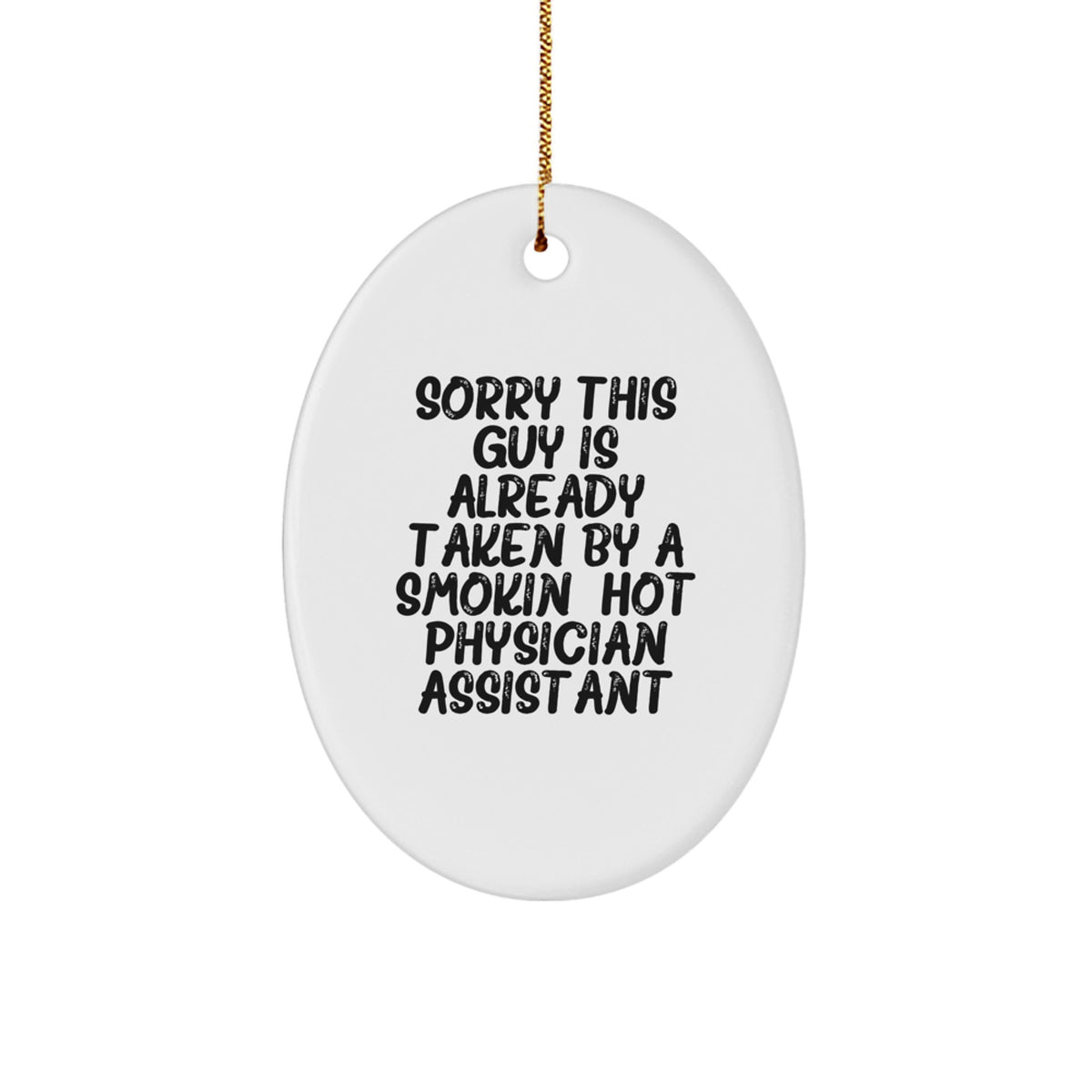 Funny Physician Assistant Gifts from Friends - 'Sorry This Guy Is Already Taken' Oval Ornament for Men or Women - Unique Christmas Unique Gifts for Physician Assistant Coworkers or Family - Image 1