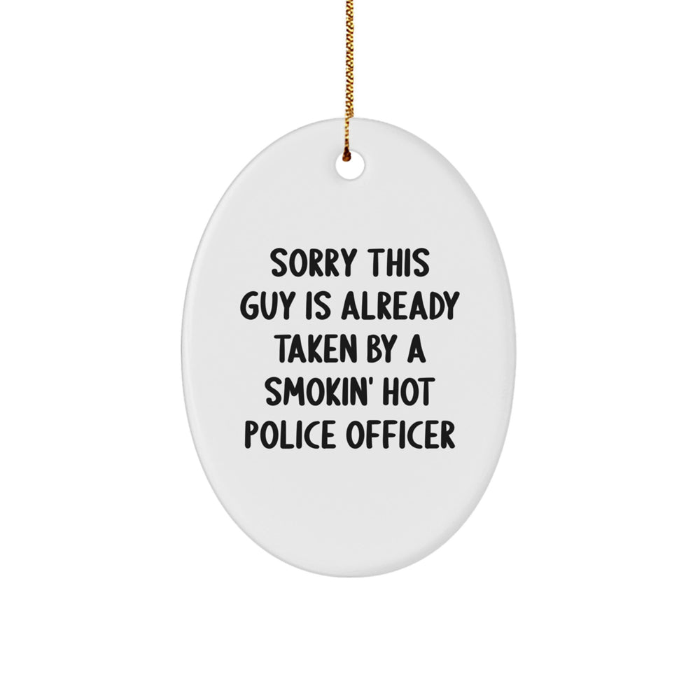 Funny Police Officer Gifts, Sorry This Guy Is Already Taken By A Smokin' Hot Police Officer Oval Ornament for Christmas, Gifts from Friends to Men, Women, or Coworkers - Image 1