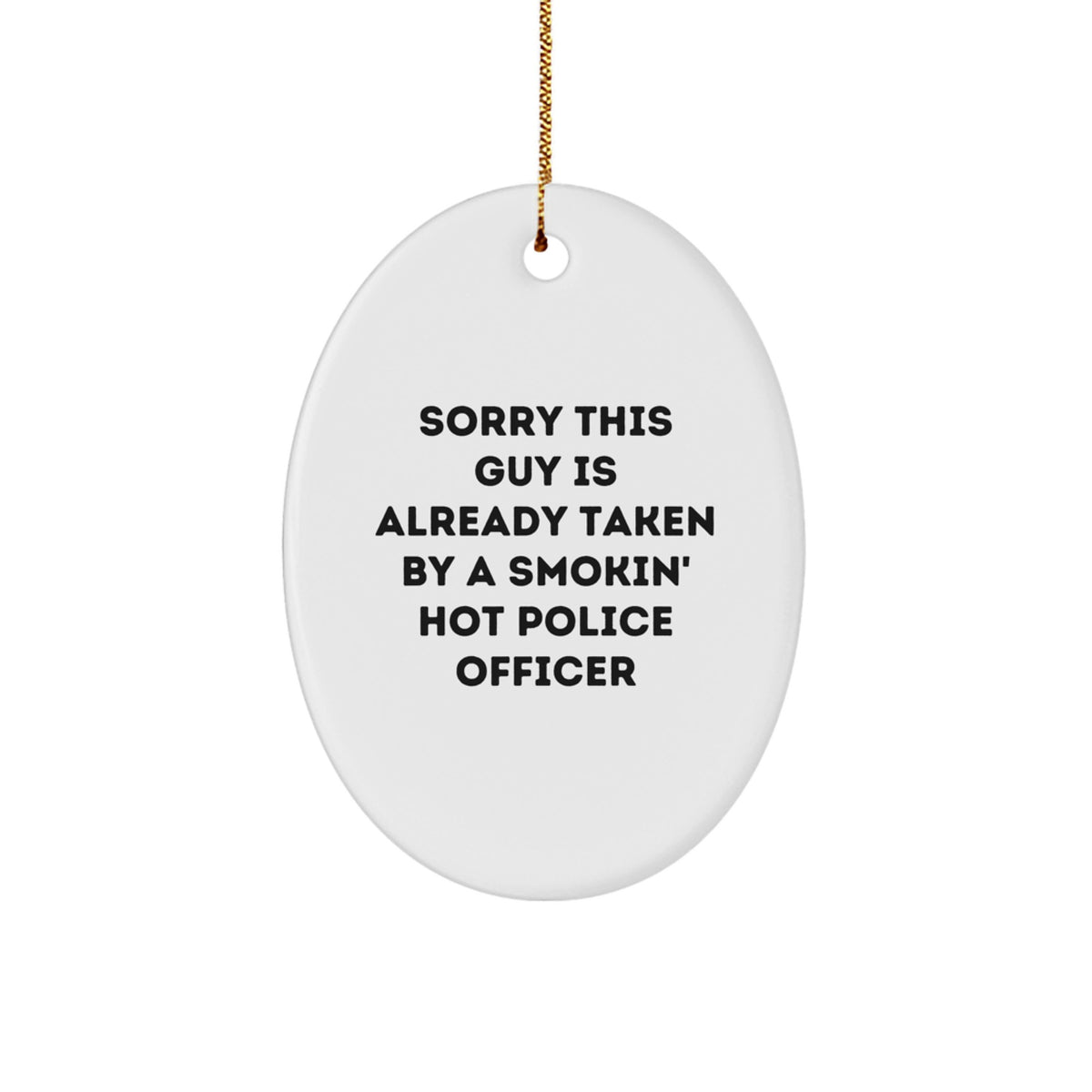 Funny Police Officer Gifts for Men, Sorry This Guy Is Already Taken By A Smokin' Hot Police Officer Oval Ornament, White, Christmas Unique Presents from Friends - Image 1