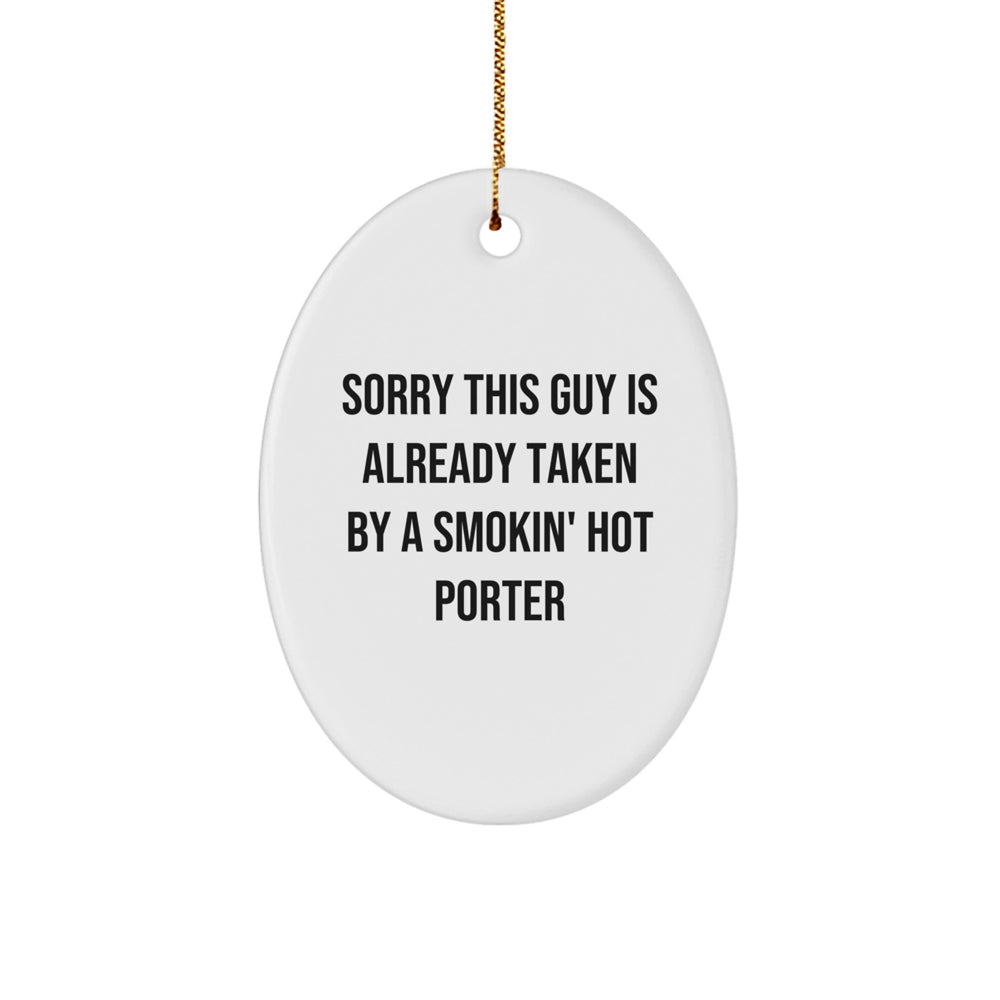 Porter Gifts from Friends and Family, Funny Oval Ornament, Sorry This Guy Is Already Taken By A Smokin' Hot Porter, White Christmas Unique Gift - Image 1