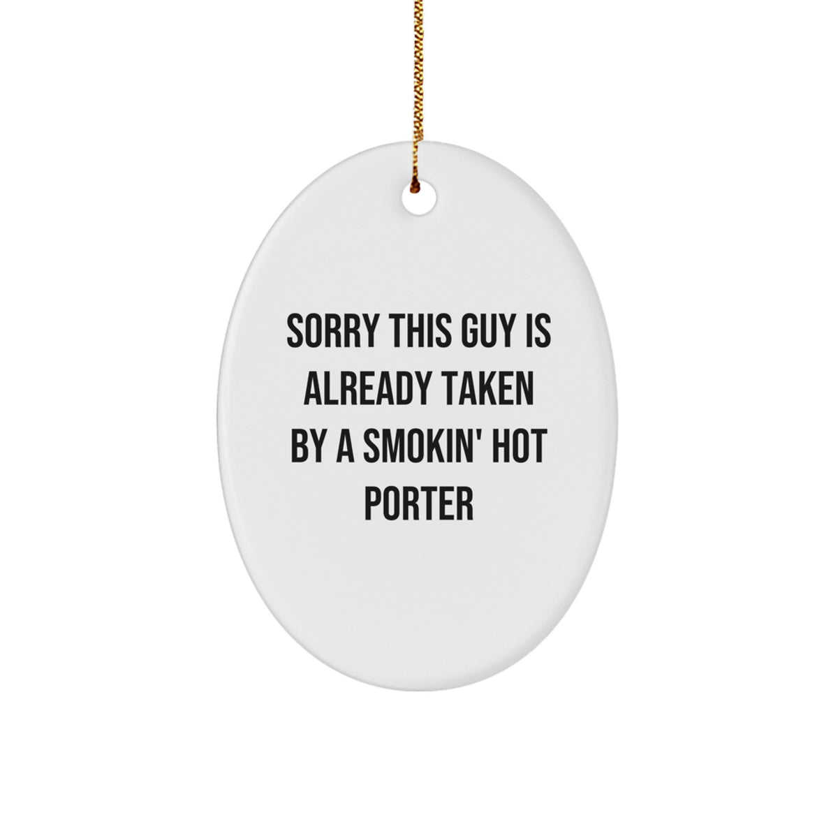 Porter Gifts from Friends and Family, Funny Oval Ornament, Sorry This Guy Is Already Taken By A Smokin' Hot Porter, White Christmas Unique Gift - Image 1