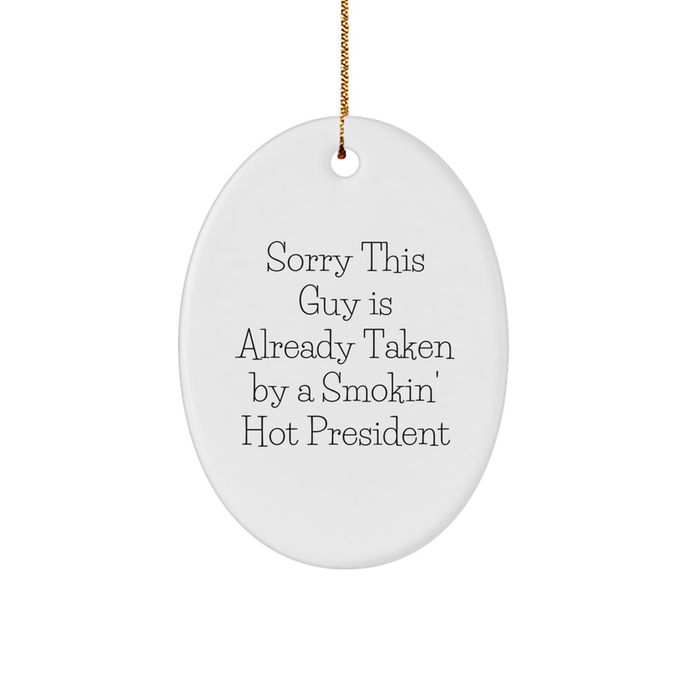 Funny President Oval Ornament, Gifts from Friends to President, Sorry This Guy Is Already Taken By A Smokin' Hot President, Oval Shaped White Ornament for Christmas - Image 1
