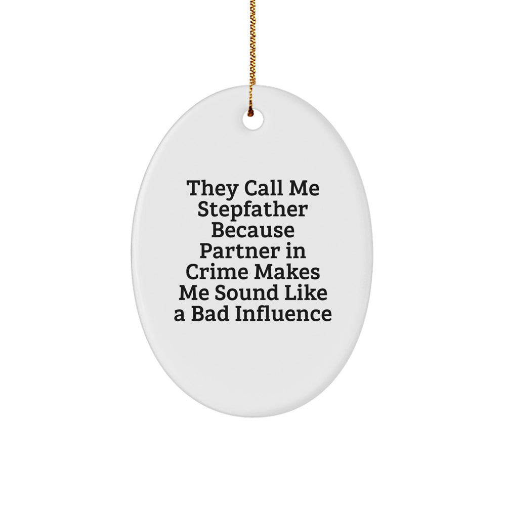 Funny Stepfather Gifts from Family - Oval Ornament They Call Me Stepfather Because Partner In Crime Makes Me Sound Like A Bad Influence, Christmas Unique Presents for Men - Image 1