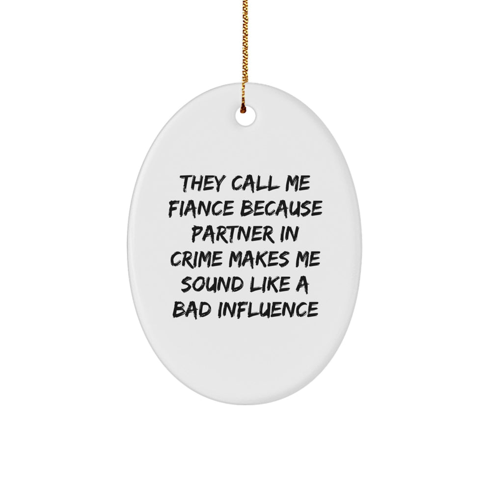 Funny Fiance Gifts, Oval Ornament, White, They Call Me Fiance Because Partner In Crime Makes Me Sound Like A Bad Influence, Men Gifts from, Fiance Lover's Christmas Unique Gifts - Image 1