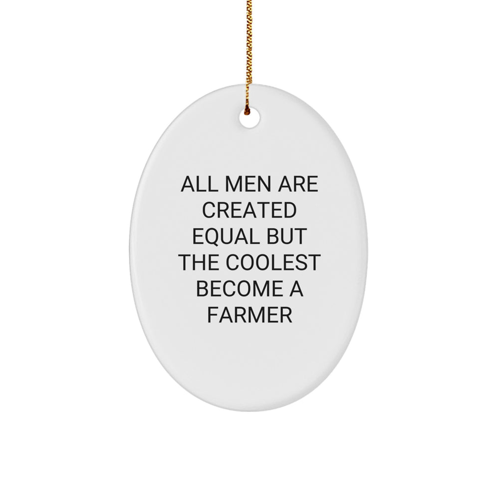 Funny Farmer Gifts, Oval Ornament, 'All Men Are Created Equal But The Coolest Become A Farmer' Quote, Gifts from Men to Family and Friends for Christmas, Unique Oval Ornament for Farmer Enthusiasts - Image 1