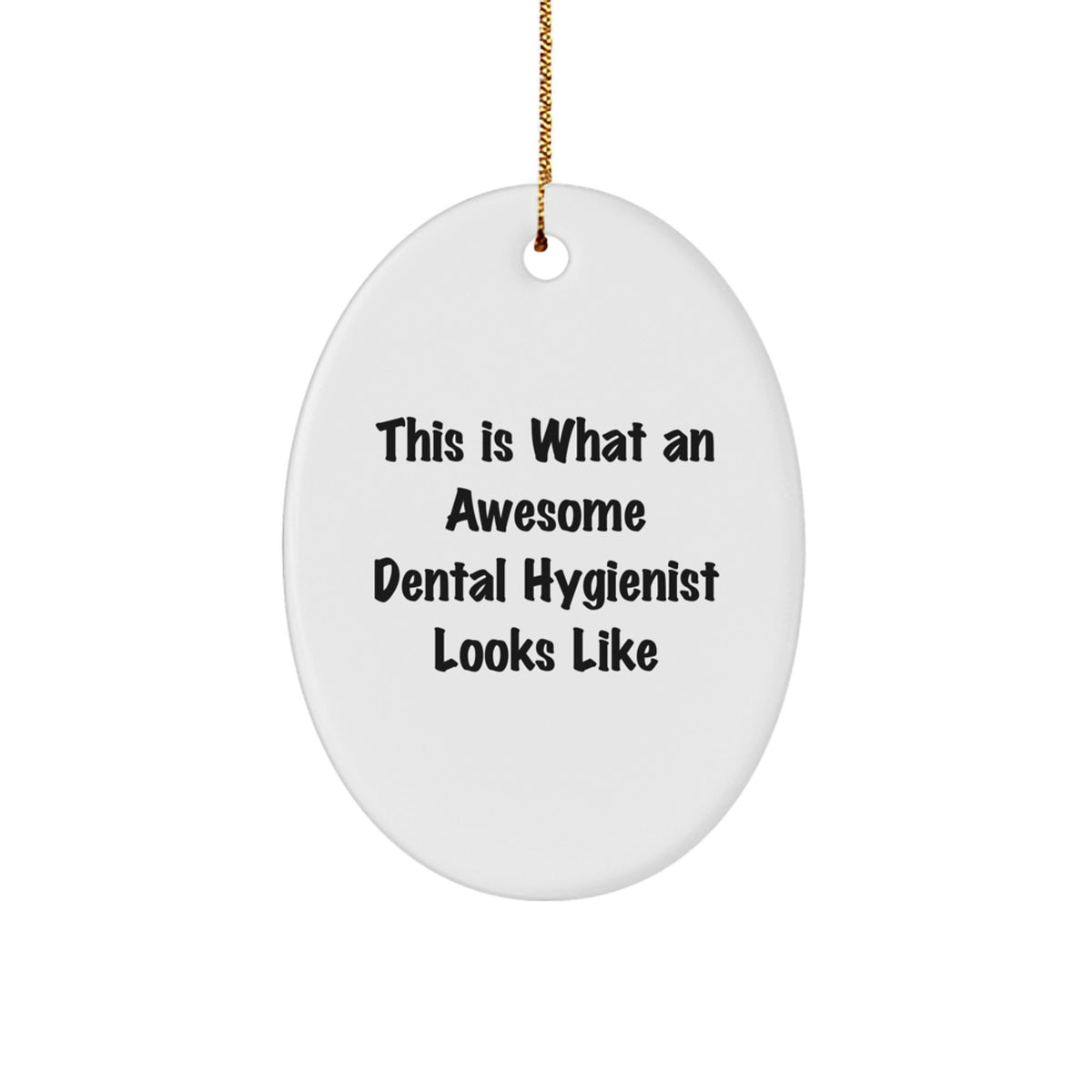Funny Dental Hygienist Quotes Oval Ornament Gifts from Friends to Family, This Is What An Awesome Dental Hygienist Looks Like, Christmas Unique Gifts - Image 1