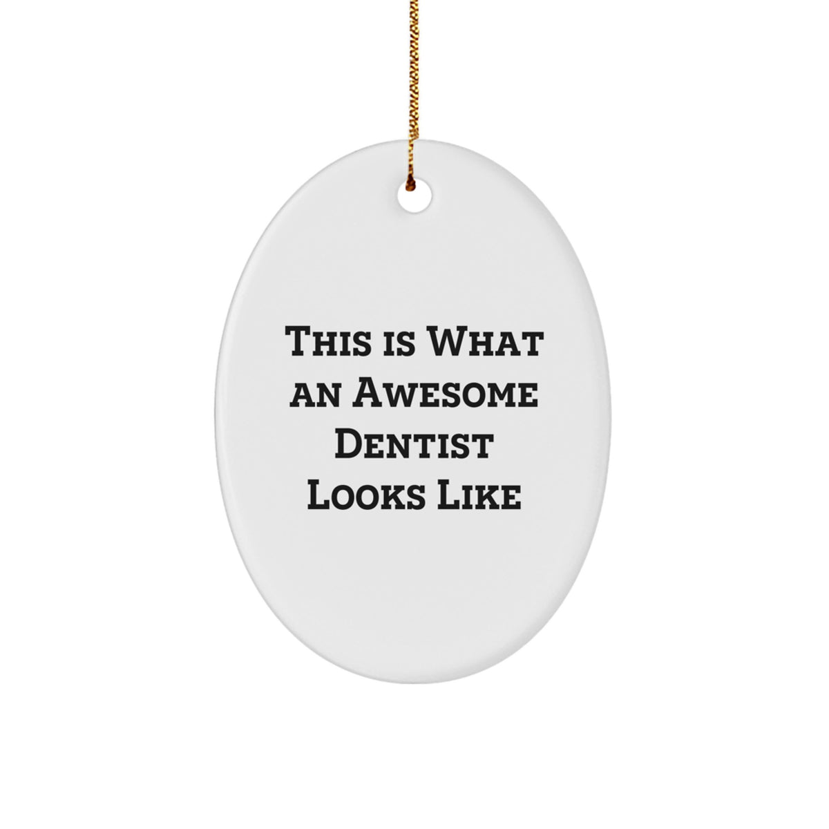 'This Is What An Awesome Dentist Looks Like' Funny Dentist Gifts from Men to Dentists, Oval Ornament for Christmas Unique Gifts - Image 1