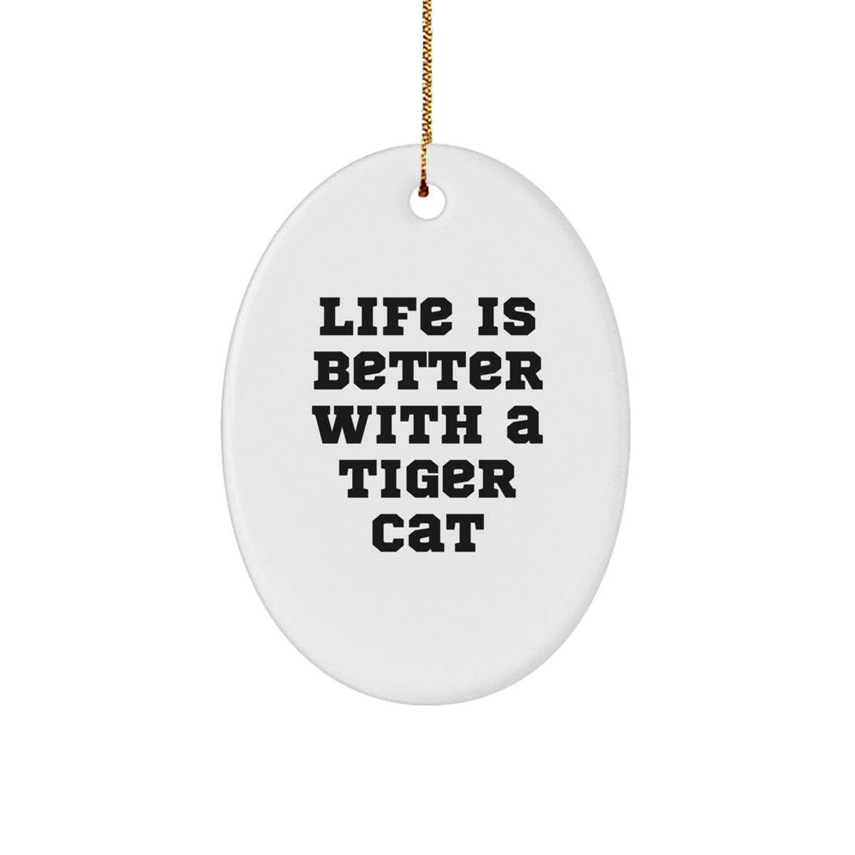 Tiger Cat Oval Ornament, Funny Gift for Men, Women, Friends, Coworkers, Family - Life Is Better With A Tiger Cat - Image 1