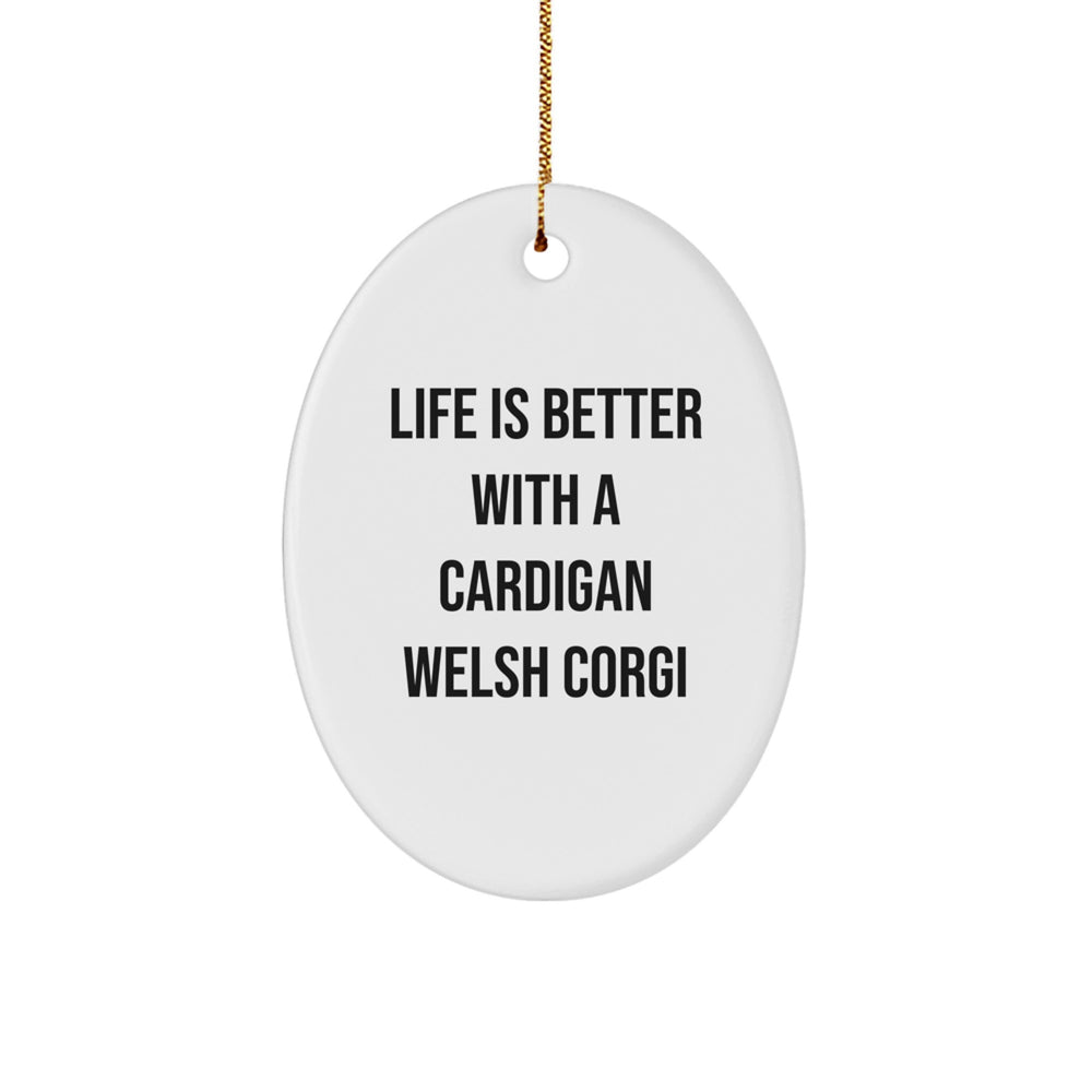 Funny Cardigan Welsh Corgi Dog Gifts from Friends and Family - Oval Ornament with 'Life Is Better With A Cardigan Welsh Corgi' Quote for Christmas Unique Gifts - Image 1