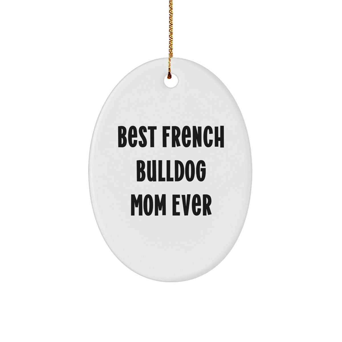 French Bulldog Mom Gifts from Family - Best French Bulldog Mom Ever Oval Ornament for Her, Funny Christmas Unique Gift for Dog Lovers - Image 1
