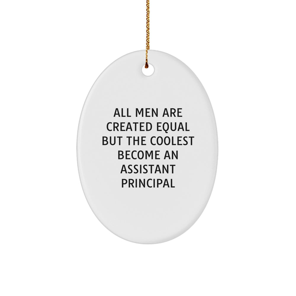 Funny Assistant Principal Gifts for Men - Oval Ornament, 'All Men Are Created Equal But The Coolest Become An Assistant Principal' Christmas Unique - Image 1