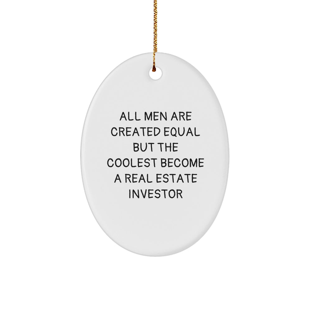Funny Real Estate Investor Gifts for Men, Oval Ornament Inspired by 'All Men Are Created Equal But The Coolest Become A Real Estate Investor' Christmas Unique Gifts from Friends - Image 1